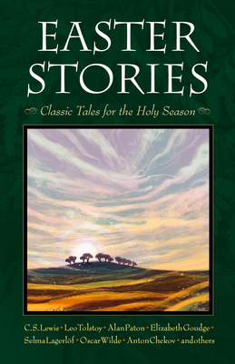 Easter Stories: Classic Tales for the Holy Season - LeBlanc, Miriam (Compiled by), and Lewis, C S, and Tolstoy, Leo