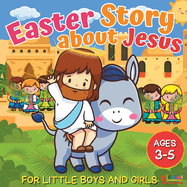 Easter Story about Jesus for Little Boys and Girls: A Simplified Bible Storybook with Large Pictures for Toddlers and Kids Ages 3-5