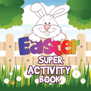 Easter Super Activity Book: Fun Activities for Kids Ages 2-5, Easter Gift, Activity Book for Toddlers, Easter Symbols, Preschool Kindergarten Activities, Coloring by numbers, Trace and Color, Mazes, Find Differences, Match shadows, Connect the dots...