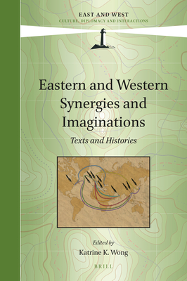 Eastern and Western Synergies and Imaginations: Texts and Histories - Wong, Katrine (Editor)