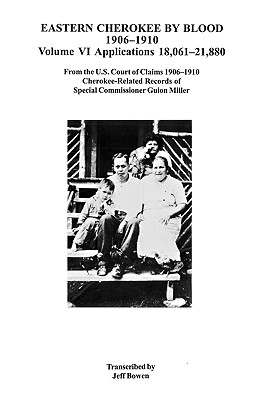 Eastern Cherokee by Blood, 1906-1910, Volume VI - Bowen, Jeff