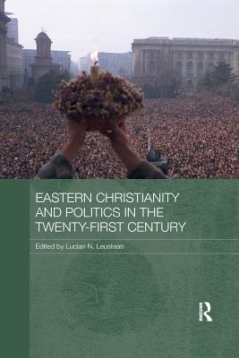 Eastern Christianity and Politics in the Twenty-First Century - Leustean, Lucian N. (Editor)