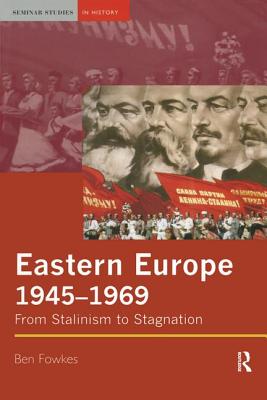 Eastern Europe 1945-1969: From Stalinism to Stagnation - Fowkes, Ben, Professor