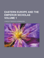 Eastern Europe and the Emperor Nicholas Volume 1 - Henningsen, Charles Frederick