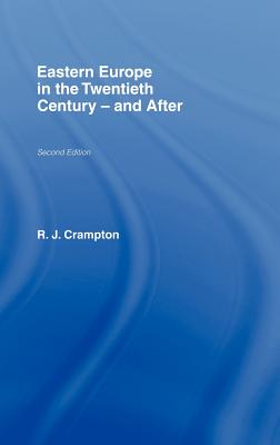 Eastern Europe in the Twentieth Century - And After - Crampton, R J