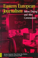 Eastern European Journalism: Before, During and After Communism