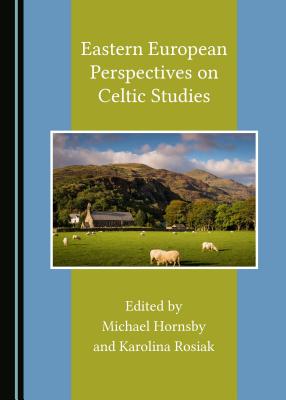 Eastern European Perspectives on Celtic Studies - Hornsby, Michael (Editor), and Rosiak, Karolina (Editor)