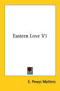 Eastern Love V1 - Mathers, E Powys