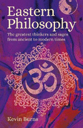 Eastern Philosophy: The Greatest Thinkers and Sages from Ancient to Modern Times