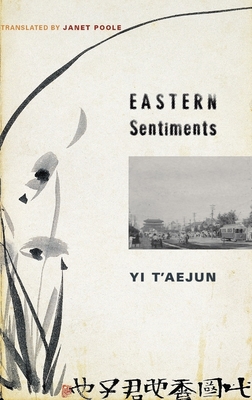 Eastern Sentiments - Yi, T'Aejun, and Poole, Janet (Translated by)