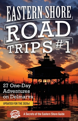 Eastern Shore Road Trips (Vol. 1): 27 One-Day Adventures on Delmarva - Duffy, Jim