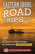 Eastern Shore Roade Trips #2: 26 MORE One-Day Adventures on Delmarva
