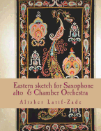 Eastern Sketch: For Saxophone (Alto) and Chamber Orchestra