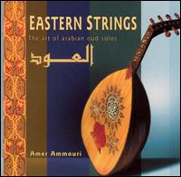 Eastern Strings: The Art Of Arabian Solos - Amer Ammouri
