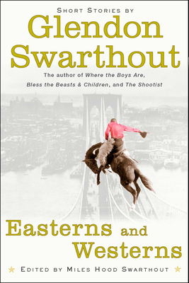 Easterns and Westerns - Swarthout, Glendon, and Swarthout, Miles Hood (Editor)