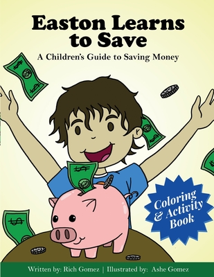 Easton Learns to Save: A Children's Guide to Saving Money: Coloring & Activity Book - Gomez, Rich, and Gomez, Ashe (Illustrator)