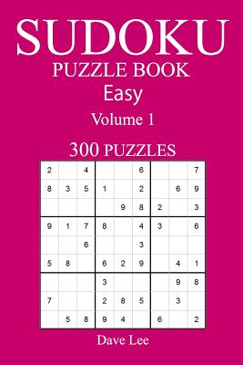 Easy 300 Sudoku Puzzle Book: Volume 1 - Lee, Dave