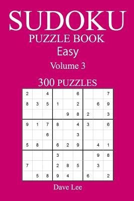 Easy 300 Sudoku Puzzle Book: Volume 3 - Lee, Dave