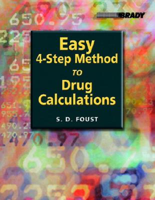 Easy 4-Step Method to Drug Calculations - Foust, Steven D