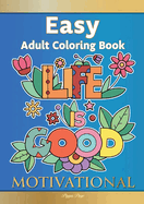 Easy Adult Coloring Book MOTIVATIONAL: A Motivational Coloring Book Of Inspirational Affirmations For Seniors, Beginners & Anyone Who Enjoys Easy Coloring, Positivity, Hope & Optimism