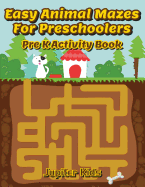 Easy Animal Mazes For Preschoolers: Pre K Activity Book