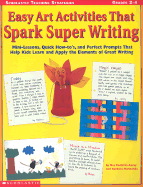 Easy Art Activities That Spark Super Writing: Mini-Lessons, Quick