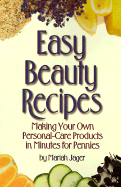 Easy Beauty Recipes: Making Your Own Personal-Care Products in Minutes for Pennies - Jager, Mariah