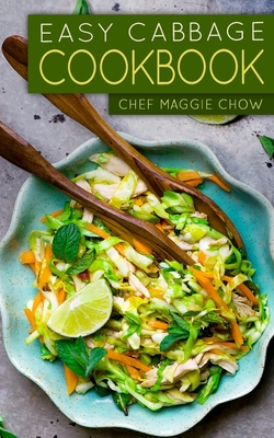 Easy Cabbage Cookbook - Maggie Chow, Chef