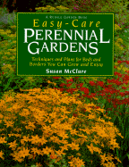 Easy-Care Perennial Gardens: Techniques and Plans for Beds and Borders You Can Grow and Enjoy