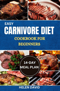 Easy Carnivore Diet Cookbook for Beginners: Discover The Flavor And Nutrition of Meat-Based Cooking With Easy-to-Follow Recipes