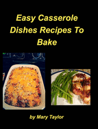 Easy Casserole Dishes To Bake: Casseroles Chicken Beef Clam Green Bean Family Easy Bake