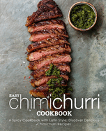 Easy Chimichurri Cookbook: A Spicy Cookbook with Latin Style; Discover Delicious Chimichurri Recipes