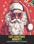 Easy Christmas Moments: Large Print Designs to Celebrate,50 Pages, 8.5 x 11 inches