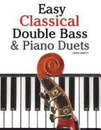 Easy Classical Double Bass & Piano Duets: Featuring Music of Brahms, Handel, Pachelbel and Other Composers