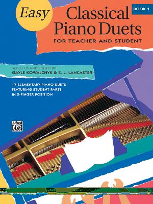 Easy Classical Piano Duets for Teacher and Student, Bk 1 - Kowalchyk, Gayle (Editor), and Lancaster, E L (Editor)