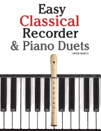 Easy Classical Recorder & Piano Duets: Featuring Music of Bach, Mozart, Beethoven, Wagner and Others.