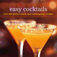 Easy Cocktails: Over 200 Classic and Contemporary Recipes