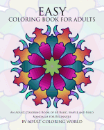 Easy Coloring Book for Adults: An Adult Coloring Book of 40 Basic, Simple and Bold Mandalas for Beginners
