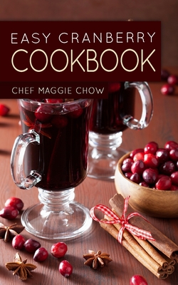 Easy Cranberry Cookbook - Maggie Chow, Chef