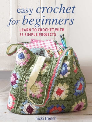 Easy Crochet for Beginners: Learn to Crochet with 35 Simple Projects - Trench, Nicki