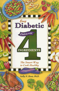 Easy Diabetic Cooking with 4 Ingredients: The Smart Way to Cook Healty - Hunt, Sally N