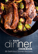 Easy Dinner Cookbook: Delicious Dinner Recipes