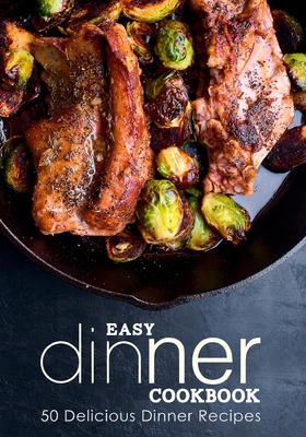 Easy Dinner Cookbook: Delicious Dinner Recipes - Press, Booksumo