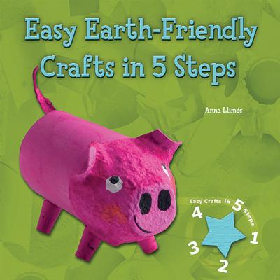 Easy Earth-Friendly Crafts in 5 Steps - Llims, Anna