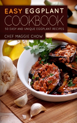 Easy Eggplant Cookbook - Maggie Chow, Chef