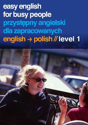 Easy English for Busy People/Przystepny Angielski Dla Zapracowanych: English to Polish, Level 1 - Costello, Helen, and Bawalec, Pawel (Read by), and Bryce, Jenny (Read by)