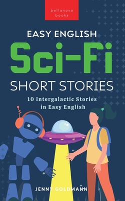 Easy English Sci-Fi Short Stories: 10 Intergalactic Stories in Easy English - Goldmann, Jenny