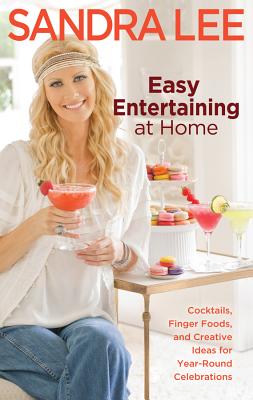 Easy Entertaining at Home: Cocktails, Finger Foods, and Creative Ideas for Year-Round Celebrations - Lee, Sandra, Msc