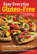 Easy Everyday Gluten-Free Cooking: Includes 250 Delicious Recipes