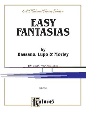 Easy Fantasias: By Bassano, Lupo, and Morley - Lupo, Thomas (Composer), and Bassano, Giovanni (Composer), and Morley, Thomas (Composer)